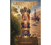 GREENHEART & CRUDE: Four Presidents In Designing the Guyana Dream (Nightmares of Knowledge)