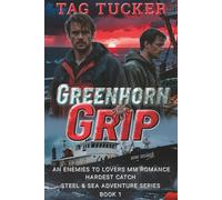 Greenhorn Grip: An Enemies to Lovers MM Romance (Hardest Catch Steel & Sea Adventure Series)