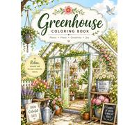 Greenhouse Coloring Book: A Relaxing Collection of Beautiful Greenhouses, Houseplants, Botanical Gardens, Flowers, Garden Sheds, and Cozy Nature Scenes