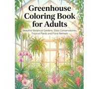Greenhouse Coloring Book for Adults: Beautiful Botanical Gardens, Glass Conservatories, Tropical Plants and Floral Retreats