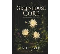 Greenhouse Core: A Cozy Dungeon Core LitRPG Adventure Where Plants Grow Stronger Than Monsters (GREENHOUSE CORE - The Verdant Vault)