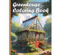 Greenhouse Cozy Garden Coloring Book XXL: Enjoy over 50 relaxing scenes of idyllic garden greenhouses for young and old