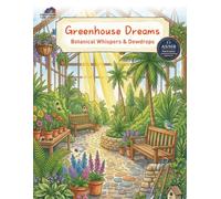 Greenhouse Dreams: A Lush Botanical Journey Through Glass Houses andSecret Conservatories (CozyColor Sanctuary)