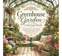 Greenhouse Garden: Relaxing Botanical Coloring Book for Adults Featuring Conservatories, Plant Rooms, Flowers, and Cozy Garden Corners