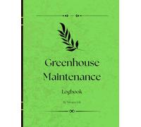 Greenhouse Maintenance Logbook: Track Daily Tasks, Equipment Checks, and Repairs in Your Greenhouse
