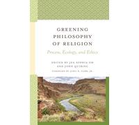 Greening Philosophy of Religion: Process, Ecology, and Ethics (Contemporary Whitehead Studies)