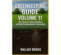 Greenkeeping Guide Volume 11: Soil Health, Fertilization & Nutrient Management Programs