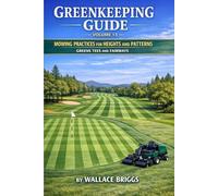 Greenkeeping Guide Volume 13: Mowing Practices for Heights and Patterns Greens Tees and Fairways
