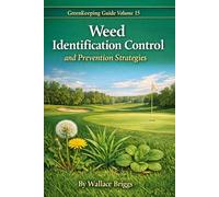 Greenkeeping Guide Volume 15: Weed Identification Control and Prevention Strategies