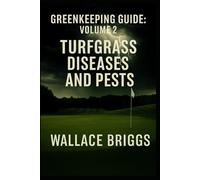 Greenkeeping Guide: Volume 2 Turfgrass Diseases and Pests