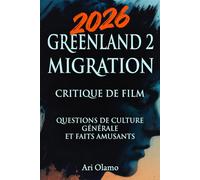 GREENLAND 2 MIGRATION 2026 CRITIQUE DE FILM: QUESTIONS DE CULTURE GÉNÉRALE ET FAITS AMUSANTS