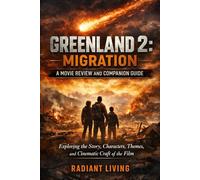 Greenland 2: Migration - A Movie Review and Companion Guide: Exploring the Story, Characters, Themes, and Cinematic Craft of the Film