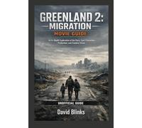GREENLAND 2: MIGRATION MOVIE GUIDE: An In-Depth Exploration of the Story, Cast, Characters, Production, and Creative Vision