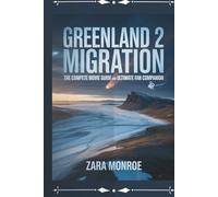 GREENLAND 2: MIGRATION: The Complete Movie Guide and Ultimate Fan Companion