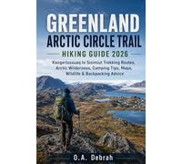 GREENLAND ARCTIC CIRCLE TRAIL HIKING GUIDE 2026: Kangerlussuaq to Sisimiut Trekking Routes, Arctic Wilderness, Camping Tips, Maps, Wildlife & Backpacking Advice (The Wild Paths Collection)