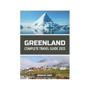 GREENLAND COMPLETE TRAVEL GUIDE 2025
