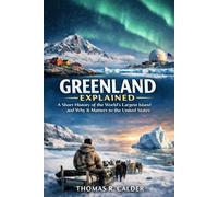 Greenland Explained: A Short History of the World’s Largest Island and Why It Matters to the United States (Explained: Power, Geography, and Constraint)