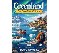 Greenland For First-Time Visitors: A Practical Travel Guide to Arctic Weather, Costs, Culture, Safety, and Must-See Places