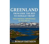 Greenland: From Erik the Red to Donald Trump: The Strategic Importance of the Arctic (Geopolitical Arctic)