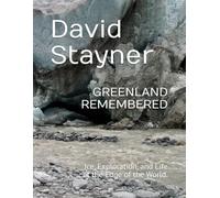 GREENLAND REMEMBERED: Ice, Exploration, and Life at the Edge of the World. (Bucket List of Special Places to Remember)