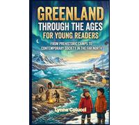 Greenland Through the Ages for Young Readers: From Prehistoric Camps to Contemporary Society in the Far North