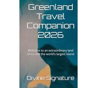 Greenland Travel Companion 2026: Welcome to an extraordinary land of ice and the world's largest island