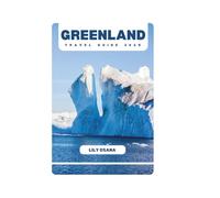 GREENLAND TRAVEL GUIDE 2025