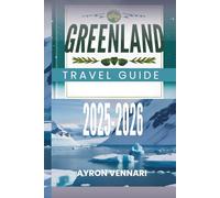 GREENLAND TRAVEL GUIDE 2025-2026: " Discover the Land of Ice and Adventure"
