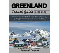GREENLAND Travel Guide 2025-2026: Travel smarter in Greenland with expert advice, regional maps, packing tips, and custom itineraries for every travel style