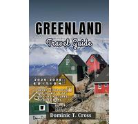 GREENLAND Travel Guide 2025-2026: Your Complete Guide to Greenland’s Regions, Culture, Outdoor Adventures & Local Life