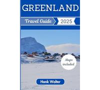 Greenland Travel Guide 2025: Your Ultimate Companion to Exploring the Land of Ice and Adventure