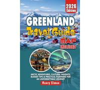 GREENLAND Travel Guide 2026 Arctic Adventures, Cultural Insights, Budget Tips & Practical Planning for an Unforgettable Journey: Insider Advice, ... for Every (Modern Explorer Travel Series)