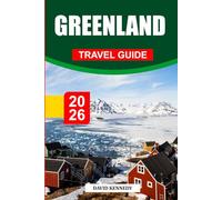 GREENLAND TRAVEL GUIDE 2026: Discover Hidden Gems, Historic Landmarks, Travel Tips, and Unforgettable Vacation Experiences