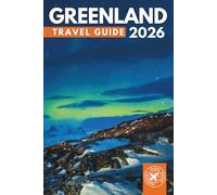 Greenland Travel Guide 2026: Explore Nuuk, Ilulissat Icefjord, Northern Lights, Arctic Wildlife, Glaciers, Fjords, Cruises, and Top Places to Visit (Grey Edition)