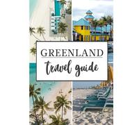 GREENLAND TRAVEL GUIDE 2026: Exploring the Arctic’s Untamed Beauty Culture, Adventure, and Nature in the World’s Largest Island