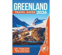 Greenland Travel Guide: Explore Nuuk, Ilulissat Icefjord, Northern Lights, Arctic Wildlife, Glaciers, Fjords, Cruises, and Top Places to Visit (COLOR EDITION)