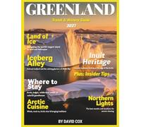 GREENLAND TRAVEL & HISTORY GUIDE (FULL COLOR): Plan the Perfect Arctic Escape in Greenland with Expert Local Insights, Historic Sites, Adventure Trails, and Seasonal Highlights