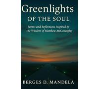 GREENLIGHTS OF THE SOUL: POEMS AND REFLECTIONS INSPIRED BY THE WISDOM OF MATHEW MCCONAUGHEY
