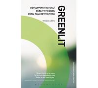 Greenlit: Developing Factual/Reality Tv Ideas from Concept to Pitch (Professional Media Practice)