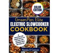 GreenPan Elite Electric SlowCooker Cookbook: 40 Wholesome, Plant-Forward Recipes for Healthier Living-Nourishing Meals and Stress Free
