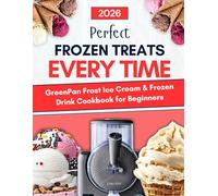 GreenPan Frost Ice Cream & Frozen Drink Cookbook for Beginners: Perfect Frozen Treats - Every Time | Delicious, Foolproof Recipes for Ice Creams, ... Frozen Cocktails, Mocktails, and More