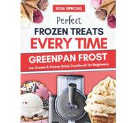 GreenPan Frost Ice Cream & Frozen Drink Cookbook for Beginners: Perfect Frozen Treats - Every Time | Delicious, Foolproof Recipes for Ice Creams, ... Frozen Cocktails, Mocktails, and More