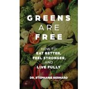 Greens Are Free: How to Eat Better, Feel Stronger, and Live Fully