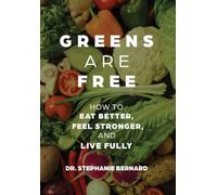 Greens Are Free: How to Eat Better, Feel Stronger, and Live Fully