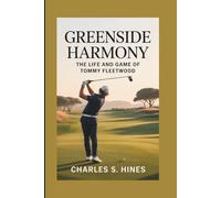 GREENSIDE HARMONY: The Life And Game Of Tommy Fleetwood