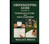 Greenskeeping Guide Volume 10: Technician Culture and Field Leadership