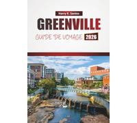 GREENVILLE GUIDE DE VOYAGE 2026: Découvrez des trésors cachés, la cuisine locale, des expériences culturelles et des aventures en plein air dans le nord de la Caroline du Sud