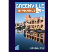 Greenville Travel Guide 2025: Explore Greenville’s culture, neighborhoods, cuisine, and attractions - your practical handbook for a memorable trip