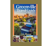 Greenville Travel Guide 2026/2027: A Friendly Guide to Local Culture, Outdoor Beauty, and Everyday Travel Tips (Smart destination)