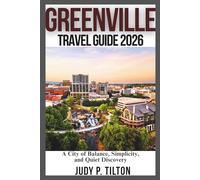 GREENVILLE TRAVEL GUIDE 2026: A City of Balance, Simplicity, and Quiet Discovery